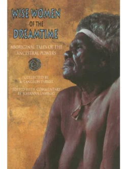 This is a book about WISE WOMEN OF THE DREAMTIME a