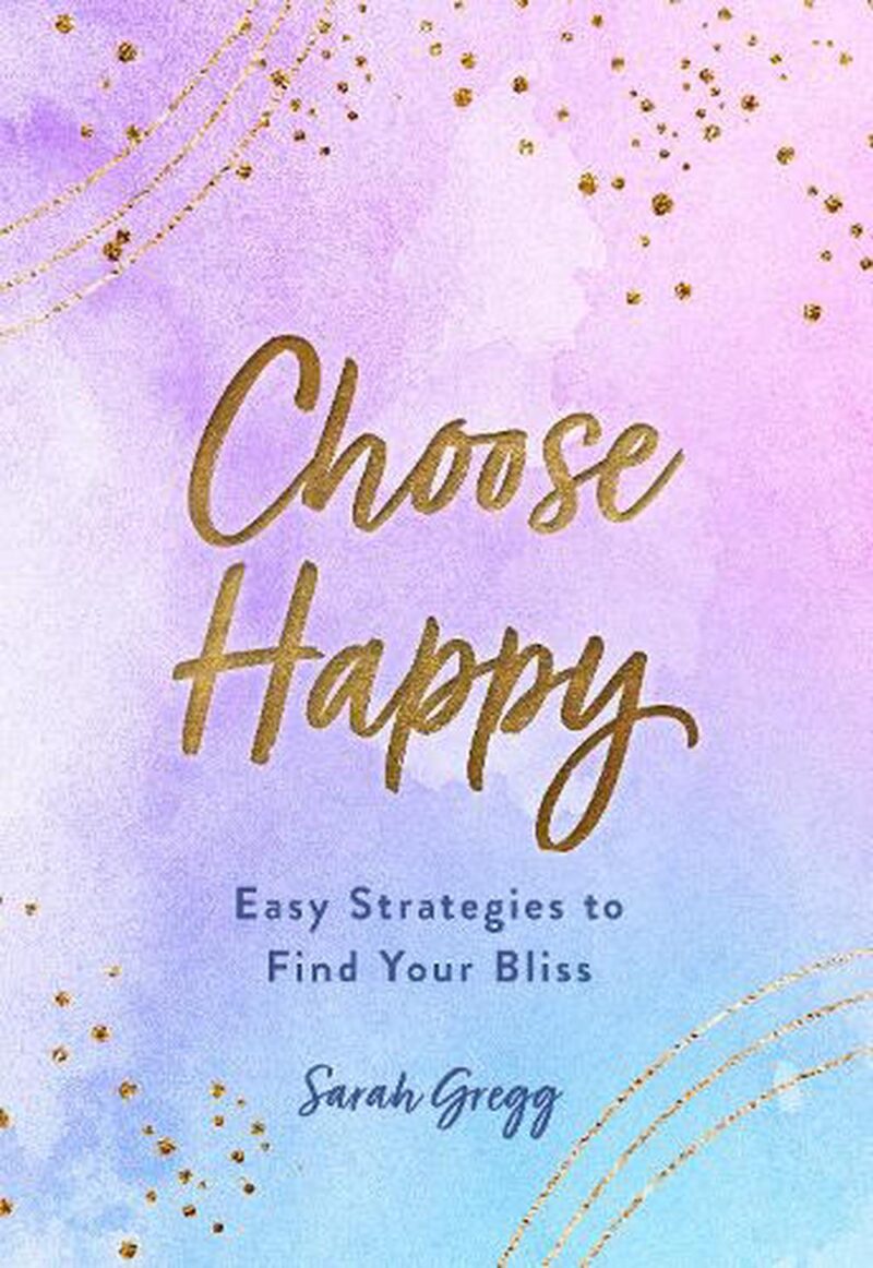 Choose Happy by Sarah Gregg